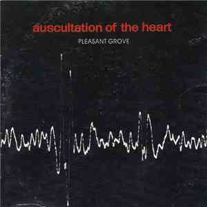 Pleasant Grove - Auscultation Of The Heart mp3 album