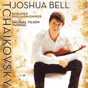 Tchaikovsky, Michael Tilson Thomas, Berliner Philharmoniker, Joshua Bell - Violin Concerto mp3 album