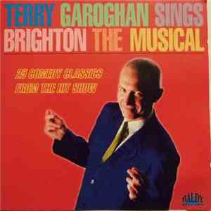 Terry Garoghan - Terry Garoghan Sings Brighton The Musical - 25 Comedy Classics From The Hit Show mp3 album