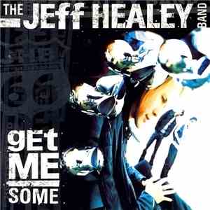 The Jeff Healey Band - Get Me Some mp3 album