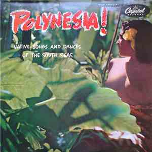 The Royal Polynesians Featuring Charles Mauu - Polynesia! - Native Songs And Dances From The South Seas mp3 album