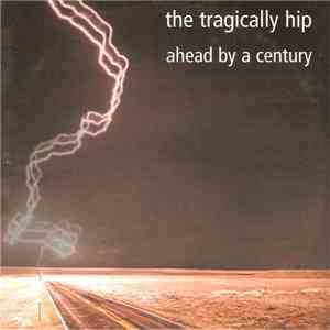 The Tragically Hip - Ahead By A Century mp3 album