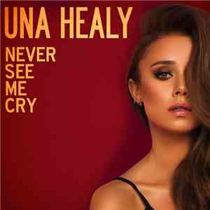 Una Healy - Never See Me Cry mp3 album