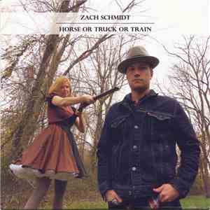 Zach Schmidt  - Horse Or Truck Or Train mp3 album