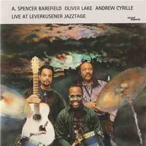A. Spencer Barefield, Oliver Lake, Andrew Cyrille - Live At Leverkusener Jazztage mp3 album