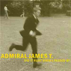 Admiral James T. - Did It Hurt When I Passed By mp3 album
