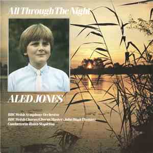 Aled Jones, BBC Welsh Symphony Orchestra, BBC Welsh Chorus, John Hugh Thomas Conducted By Robin Stapleton - All Through The Night mp3 album