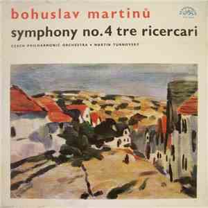 Bohuslav Martinů, Czech Philharmonic Orchestra, Martin Turnovský - Symphony No. 4 / Tre Ricercari mp3 album