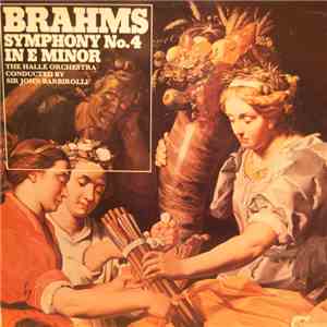 Brahms ; John Barbirolli Conducting The Hallé Orchestra - Symphony No.4 In E Minor mp3 album