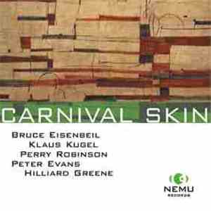 Bruce Eisenbeil, Klaus Kugel, Perry Robinson, Peter Evans , Hilliard Greene - Carnival Skin mp3 album