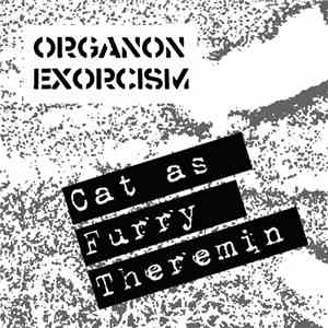 Cat As Furry Theremin - Organon Exorcism mp3 album
