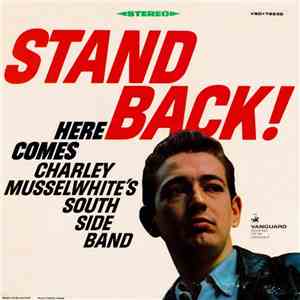 Charley Musselwhite's South Side Band - Stand Back! Here Comes Charley Musselwhite's South Side Band mp3 album