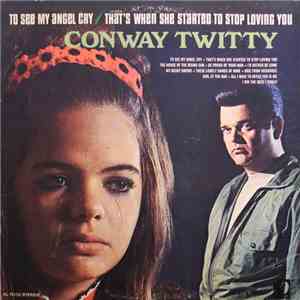 Conway Twitty - To See My Angel Cry / That's When She Started To Stop Loving You mp3 album