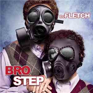 DJ Fletch - Bro Step mp3 album