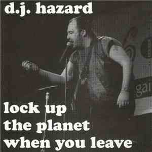 D.J. Hazard - Lock Up The Planet When You Leave mp3 album