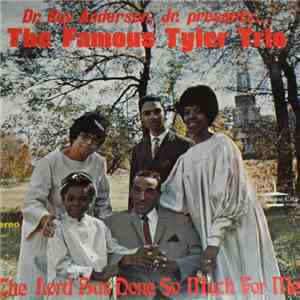 Dr. Roy Anderson, Jr. Presents The Famous Tyler Trio - The Lord Has Done So Much For Me mp3 album