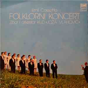 Emil Cossetto, OKUD Joža Vlahović - Folklorni Koncert mp3 album