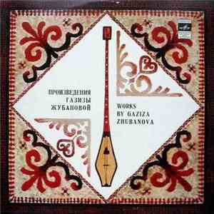 Gaziza Zhubanova - Произведения Газизы Жубановой = Works By Gaziza Zhubanova mp3 album
