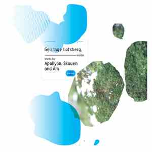 Geir Inge Lotsberg - Works By: Apolllyon, Skouen And Åm mp3 album