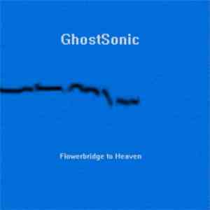 GhostSonic - Flowerbridge To Heaven mp3 album