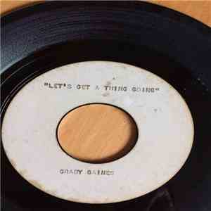 Grady Gaines - Lets Get A Good Thing Going / Going To The River mp3 album