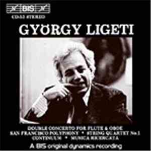 György Ligeti - Double Concerto For Flute & Oboe  San Francisco Polyphony  String Quartet No.1  Continuum  Musica Ricercata mp3 album