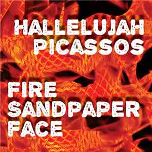 Hallelujah Picassos - Fire Sandpaper Face mp3 album