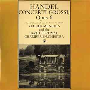 Handel / Yehudi Menuhin And The Bath Festival Orchestra - Concerti Grossi Op. 6 (No. 1 In G Major, 2 In F Major, 4 In A Minor, 5 In D Major) mp3 album