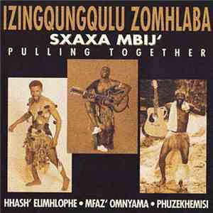 Izingqungqulu Zomhlaba - Sxaxa Mbij' Pulling Together mp3 album