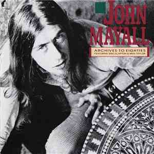 John Mayall - Archives To Eighties Featuring Eric Clapton And Mick Taylor mp3 album