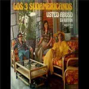 Los 3 Sudamericanos - Usted Abuso mp3 album