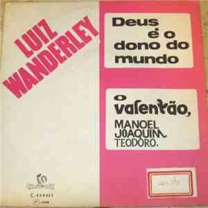Luiz Wanderley - Deus E O Dono Do Mundo / O Valentão, Manoel Joaquim Teodoro mp3 album