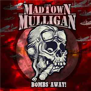 Madtown Mulligan - Bombs Away! mp3 album