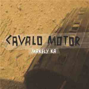 Makely Ka - Cavalo Motor mp3 album