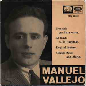 Manuel Vallejo - Creyendo Que Iba A Volver / Al Cristo De La Humildad/ Llegó El Frutero/ Manolo Reyes - Ana María mp3 album