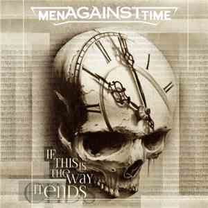 Men Against Time - If This Is The Way It Ends mp3 album