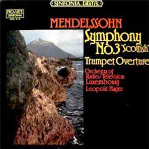 Mendelssohn, Leopold Hager, Orchestra Of Radio / Television Luxembourg - Symphony No. 3 "Scottish" / Trumpet Overture mp3 album