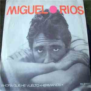 Miguel Ríos - Ahora Que He Vuelto / Hermanos mp3 album