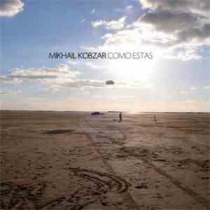 Mikhail Kobzar - Como Estas mp3 album