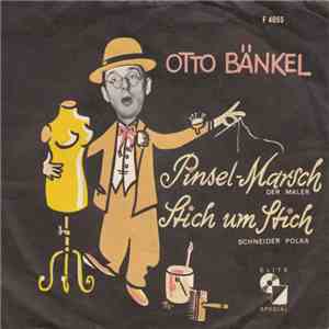Otto Bänkel - Pinsel-Marsch (Der Maler) / Stich Um Stich mp3 album