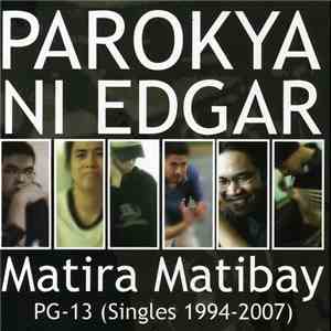Parokya Ni Edgar - Matira Matibay: PG-13 (Singles 1994-2007) mp3 album