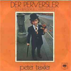 Peter Traxler - Der Perversler (Ich Bin Sexuell Verklemmt) / Langsam Hab I Gnua mp3 album