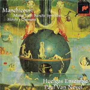Pierre De Manchicourt - Huelgas Ensemble, Paul Van Nevel - Missa Veni Sancte Spiritus • Motets • Chansons mp3 album