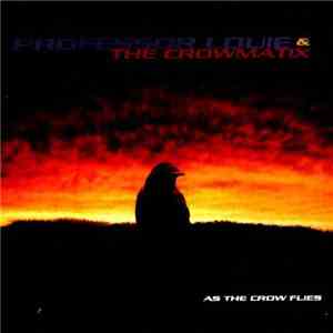 Professor Louie & The Crowmatix - As The Crow Flies mp3 album