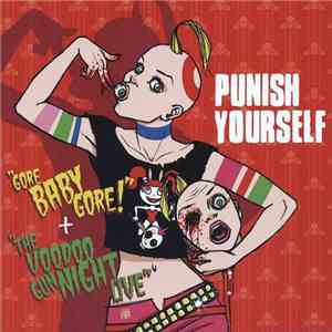 Punish Yourself - Gore Baby Gore! + The Voodoo Gun Night Live mp3 album