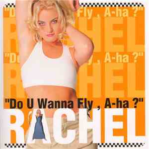 Rachel - "Do U Wanna Fly , A-Ha ?" mp3 album