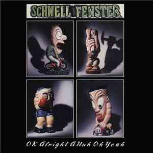 Schnell Fenster - OK Alright A Huh Oh Yeah mp3 album