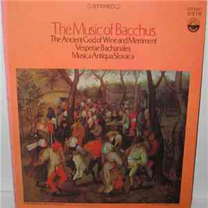 Slovak Madrigal Ensemble, Slovak Chamber Orchestra, Ladislav Holásek - The Music Of Bacchus (The Ancient God Of Wine And Merriment / Vesperae Bachanales / Musica Antiqua Slovaca) mp3 album