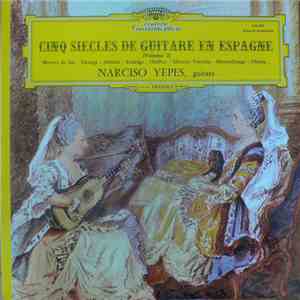 Sor / Tárrega / Albéniz / Rodrigo / Halffter / Moreno Torroba / Montsalvatge / Ohana - Narciso Yepes - Cinq Siècles De Guitare En Espagne (Volume 2) mp3 album