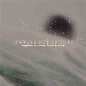 Sparkling Wide Pressure - Fragments Of A Sound I Cannot Erase mp3 album